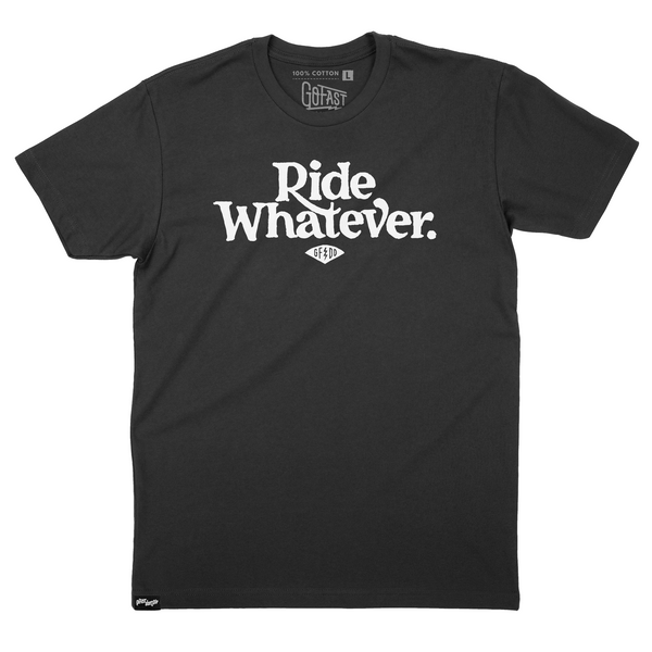 Ride Whatever Tee – Go Fast Don't Die